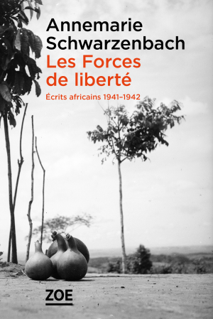 Les Forces de liberté. Écrits africains 1941-1942