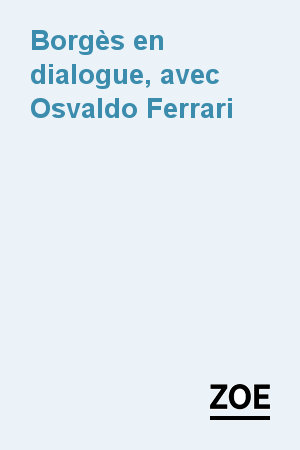 Borgès en dialogue, avec Osvaldo Ferrari