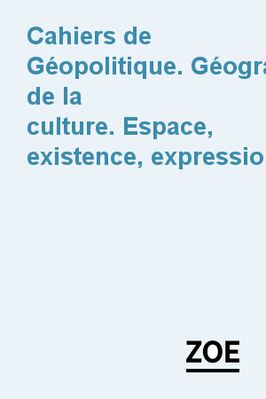 Cahiers de Géopolitique. Géographie de la culture. Espace, existence, expression