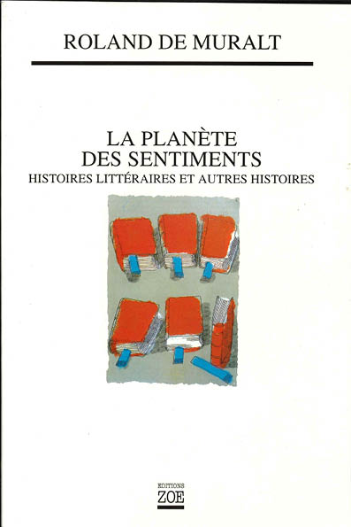 La Planète des sentiments. Histoires littéraires et autres histoires