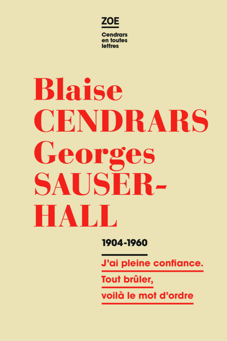 Blaise Cendrars – Georges Sauser-Hall. Correspondance 1904-1960. J’ai pleine confiance. Tout brûler, voilà le mot d’ordre